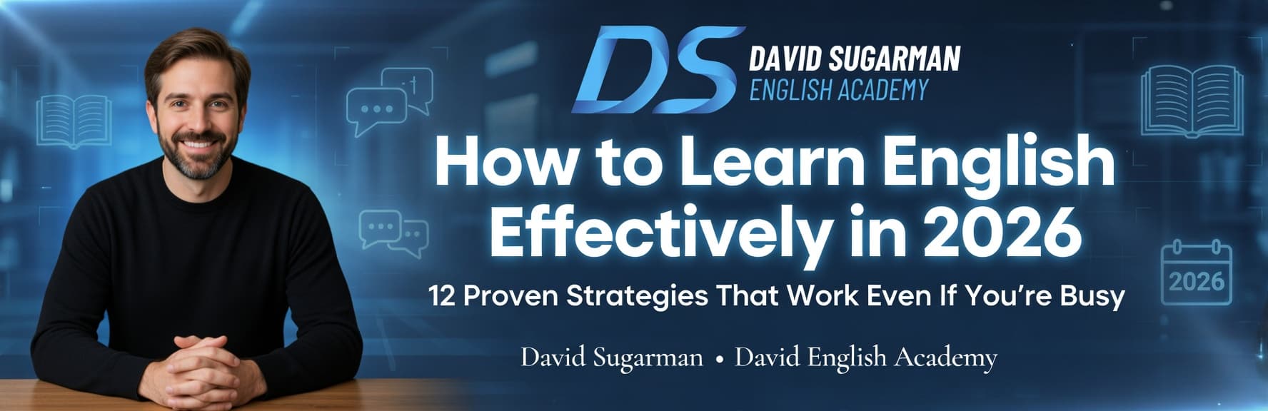 How to Learn English Effectively in 2026: 12 Proven Strategies That Work Even If You're Busy